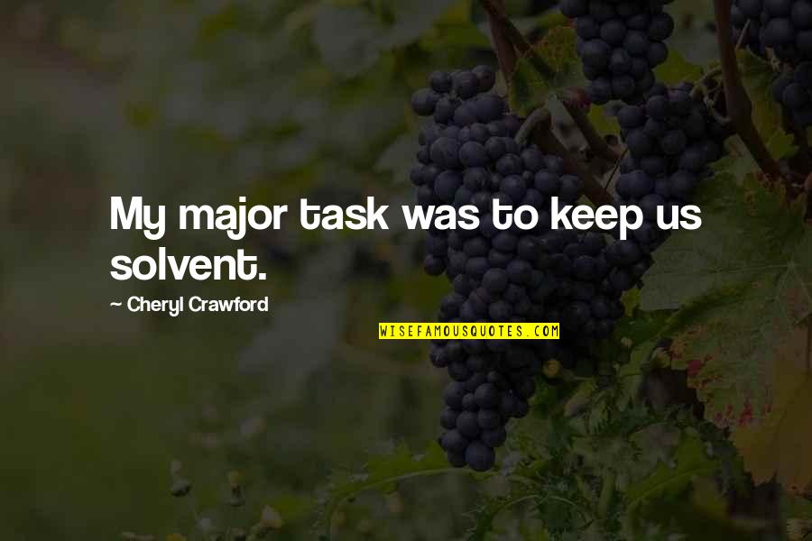 Leandra Leal Quotes By Cheryl Crawford: My major task was to keep us solvent. Leandra Leal Quotes By Cheryl Crawford: My major task was to keep us solvent.