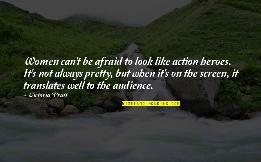 Leaneth Quotes By Victoria Pratt: Women can't be afraid to look like action