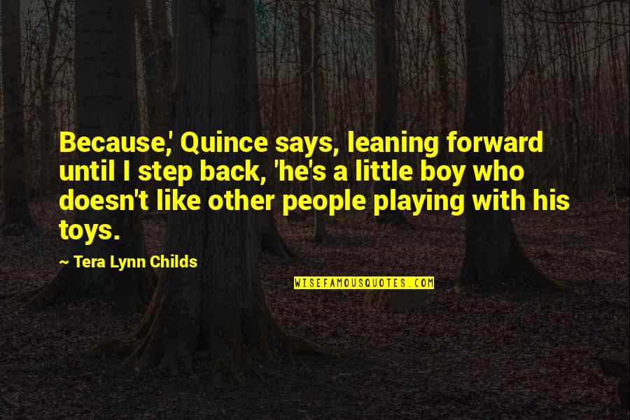 Leaning Back Quotes By Tera Lynn Childs: Because,' Quince says, leaning forward until I step