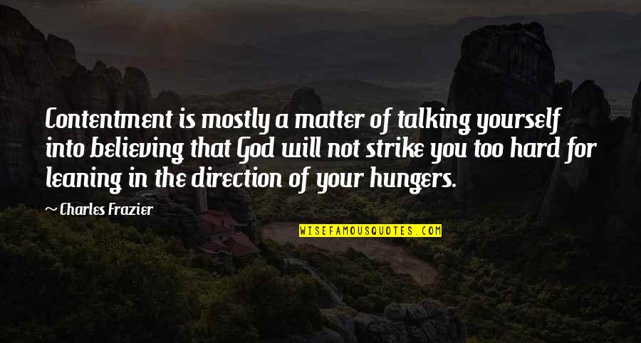 Leaning On God Quotes By Charles Frazier: Contentment is mostly a matter of talking yourself
