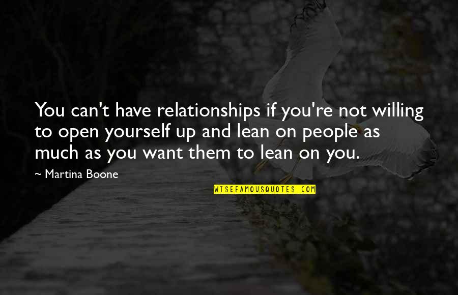 Leaning On Yourself Quotes By Martina Boone: You can't have relationships if you're not willing