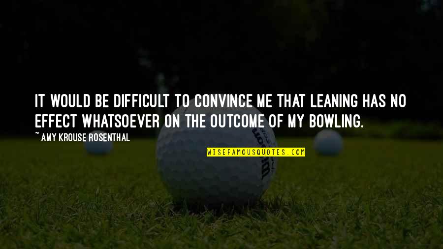 Leaning Quotes By Amy Krouse Rosenthal: It would be difficult to convince me that Leaning Quotes By Amy Krouse Rosenthal: It would be difficult to convince me that