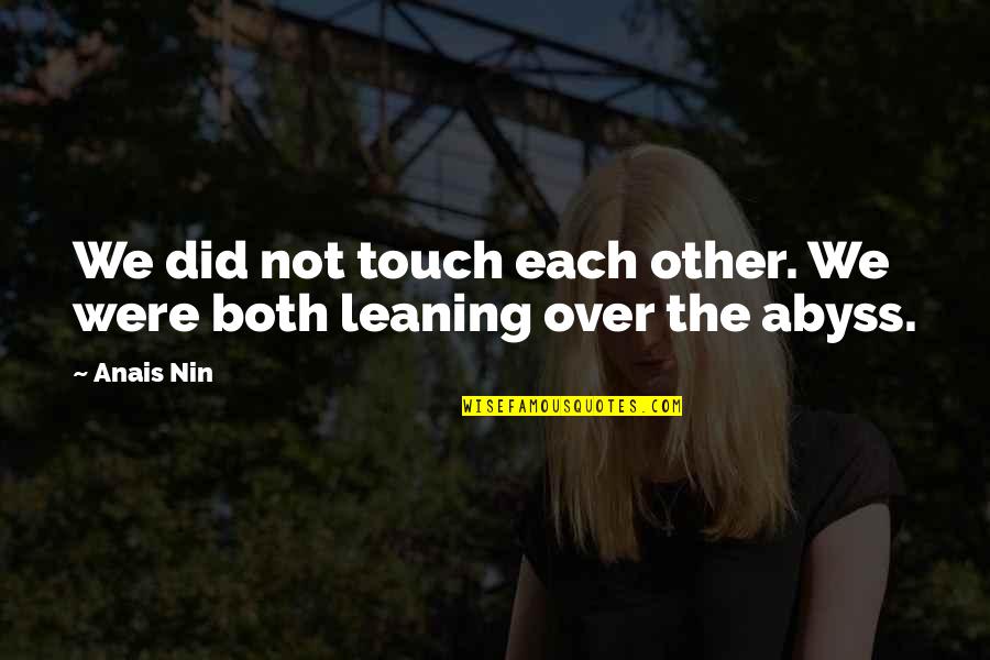 Leaning Quotes By Anais Nin: We did not touch each other. We were