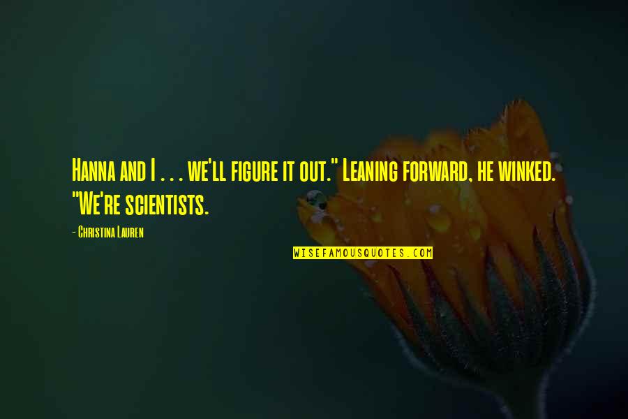 Leaning Quotes By Christina Lauren: Hanna and I . . . we'll figure Leaning Quotes By Christina Lauren: Hanna and I . . . we'll figure