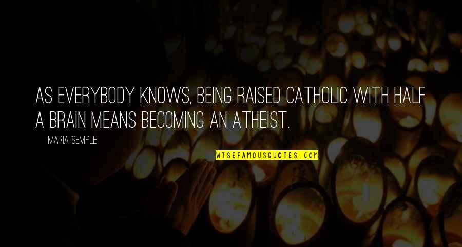 Leaning Shoulder Quotes By Maria Semple: As everybody knows, being raised Catholic with half