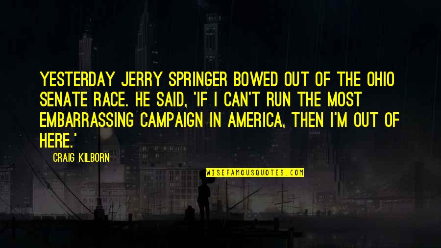 Leaning Tower Quotes By Craig Kilborn: Yesterday Jerry Springer bowed out of the Ohio