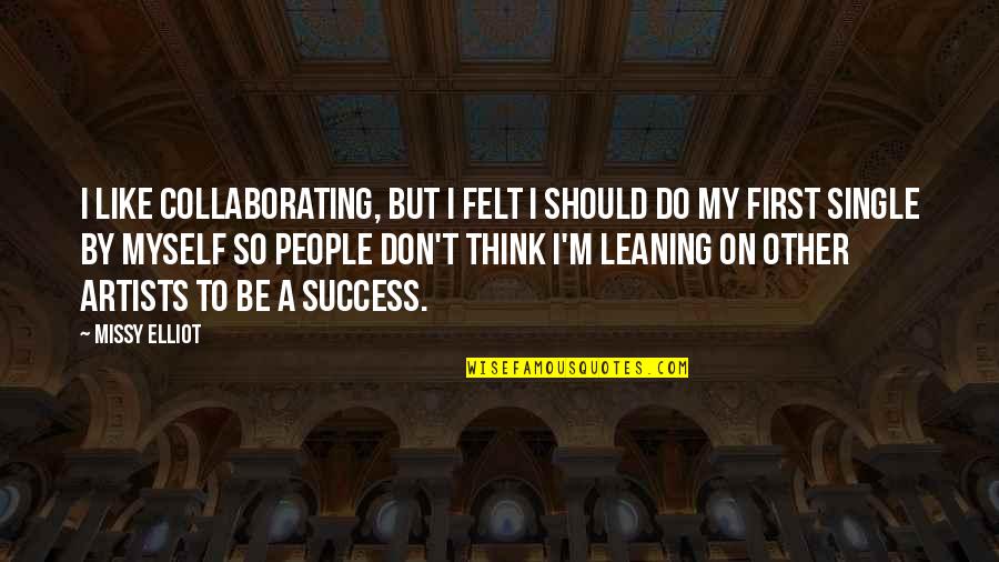 Leaning's Quotes By Missy Elliot: I like collaborating, but I felt I should Leaning's Quotes By Missy Elliot: I like collaborating, but I felt I should