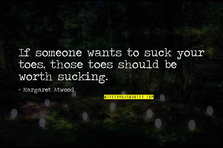 Leanly Muscular Quotes By Margaret Atwood: If someone wants to suck your toes, those