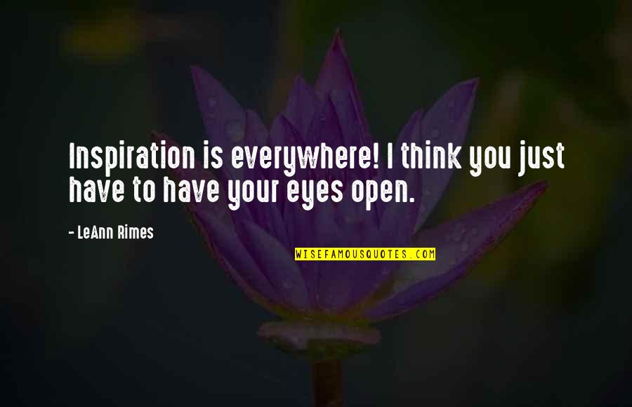 Leann Rimes Quotes By LeAnn Rimes: Inspiration is everywhere! I think you just have