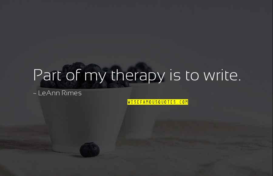Leann Rimes Quotes By LeAnn Rimes: Part of my therapy is to write.