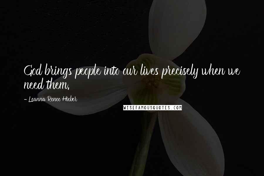 Leanna Renee Hieber quotes: God brings people into our lives precisely when we need them.