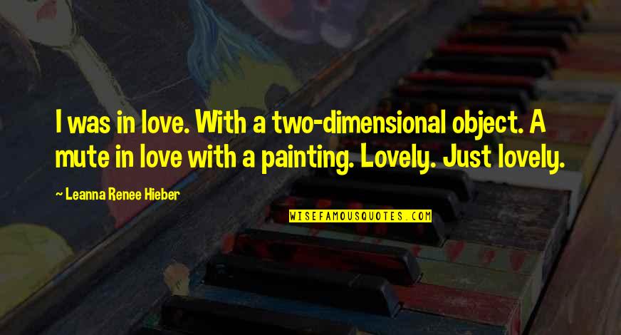 Leanna Renee Hieber Quotes By Leanna Renee Hieber: I was in love. With a two-dimensional object.