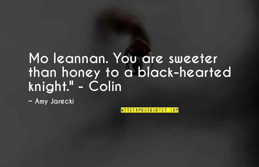 Leannan Quotes By Amy Jarecki: Mo leannan. You are sweeter than honey to