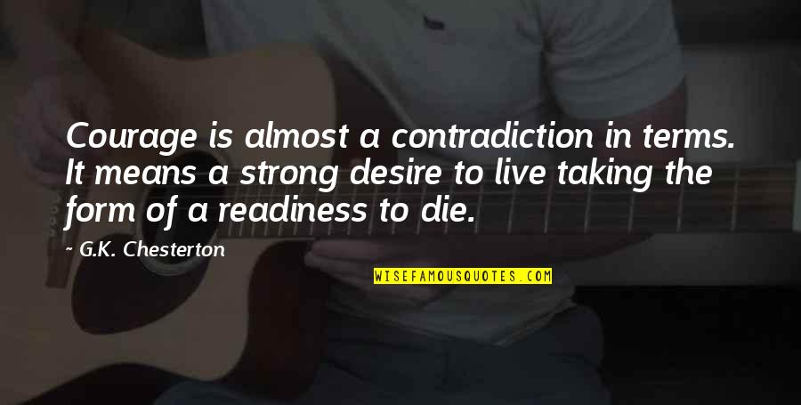 Leanne Caret Quotes By G.K. Chesterton: Courage is almost a contradiction in terms. It Leanne Caret Quotes By G.K. Chesterton: Courage is almost a contradiction in terms. It