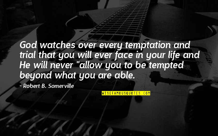 Leanne Payne Quotes By Robert B. Somerville: God watches over every temptation and trial that Leanne Payne Quotes By Robert B. Somerville: God watches over every temptation and trial that