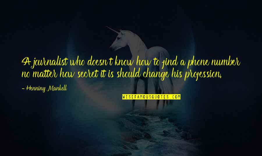 Leanoardo Quotes By Henning Mankell: A journalist who doesn't know how to find Leanoardo Quotes By Henning Mankell: A journalist who doesn't know how to find
