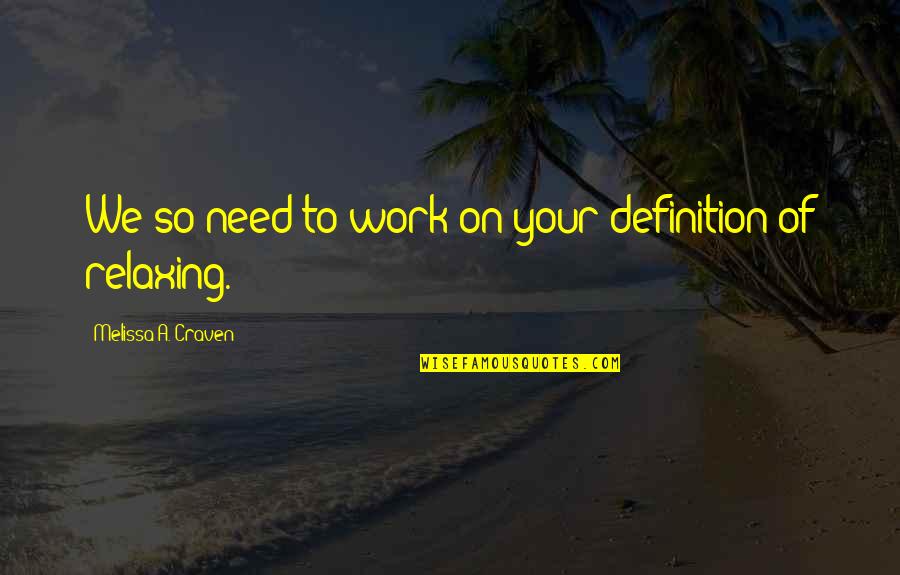 Leanore Levario Quotes By Melissa A. Craven: We so need to work on your definition