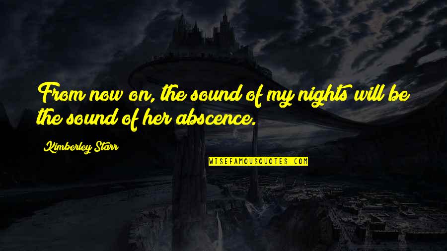 Leanring Quotes By Kimberley Starr: From now on, the sound of my nights