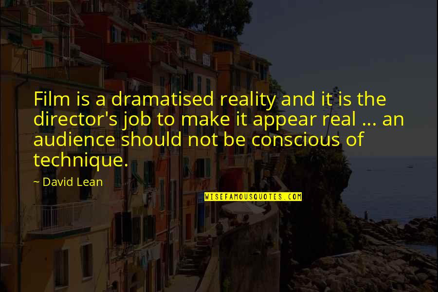 Lean's Quotes By David Lean: Film is a dramatised reality and it is