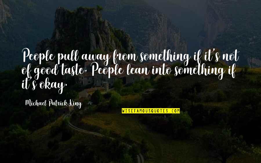 Lean's Quotes By Michael Patrick King: People pull away from something if it's not