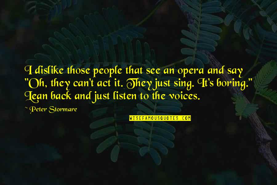 Lean's Quotes By Peter Stormare: I dislike those people that see an opera