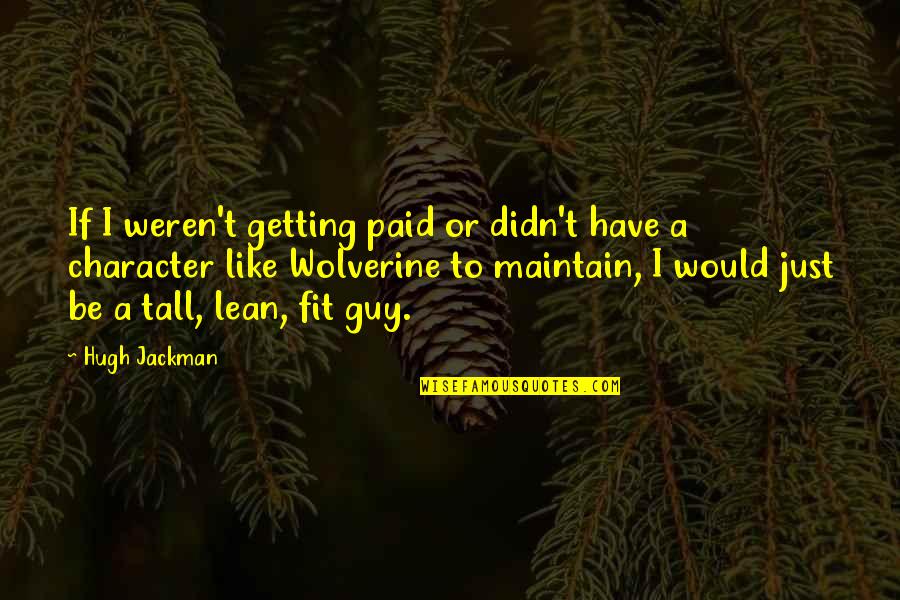 Lean't Quotes By Hugh Jackman: If I weren't getting paid or didn't have