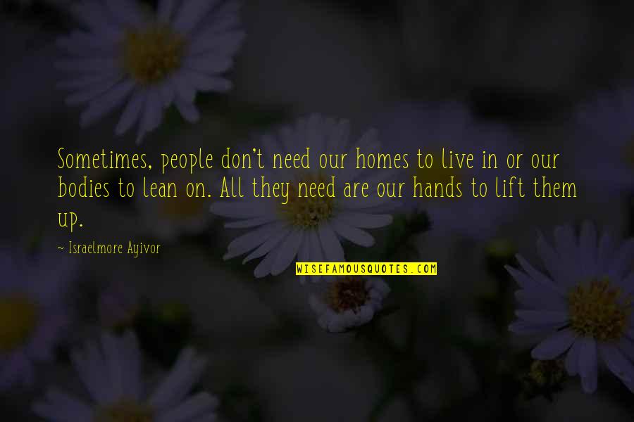 Lean't Quotes By Israelmore Ayivor: Sometimes, people don't need our homes to live