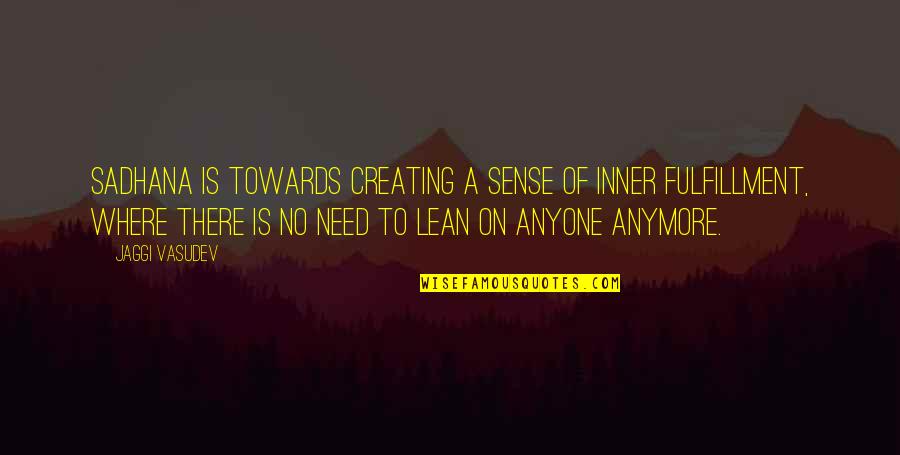 Lean't Quotes By Jaggi Vasudev: Sadhana is towards creating a sense of inner