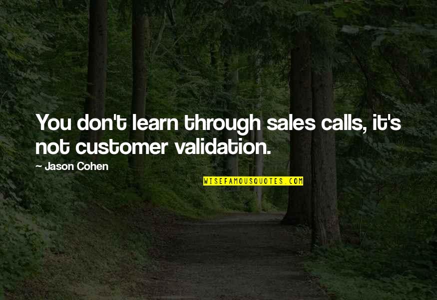 Lean't Quotes By Jason Cohen: You don't learn through sales calls, it's not