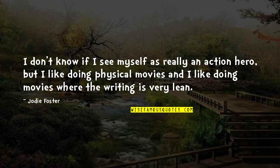 Lean't Quotes By Jodie Foster: I don't know if I see myself as Lean't Quotes By Jodie Foster: I don't know if I see myself as