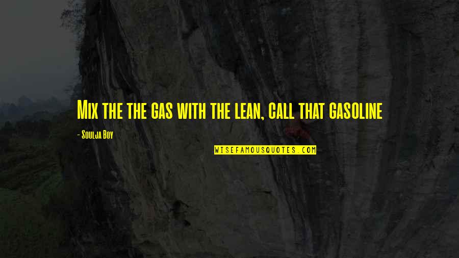 Lean't Quotes By Soulja Boy: Mix the the gas with the lean, call