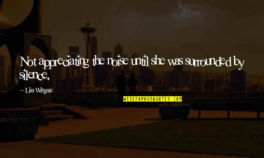 Leap Frog Quotes By Lisa Wingate: Not appreciating the noise until she was surrounded