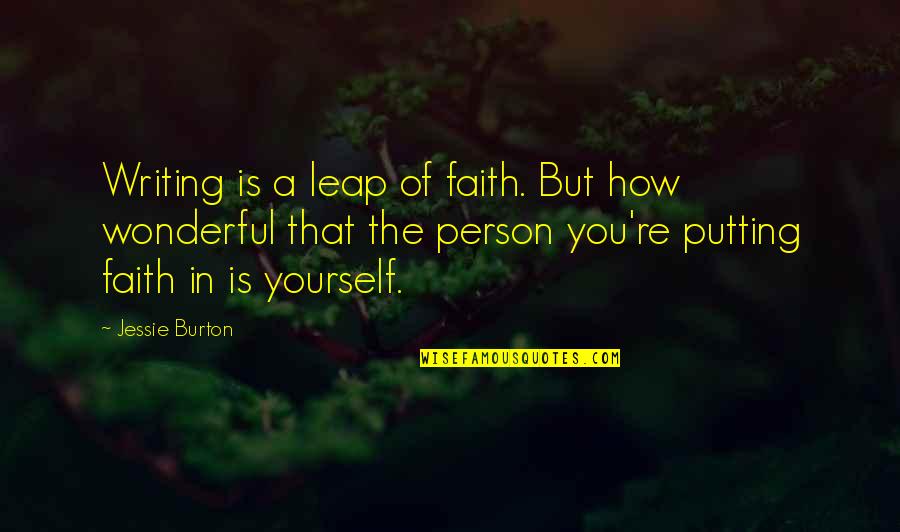 Leap In Faith Quotes By Jessie Burton: Writing is a leap of faith. But how Leap In Faith Quotes By Jessie Burton: Writing is a leap of faith. But how