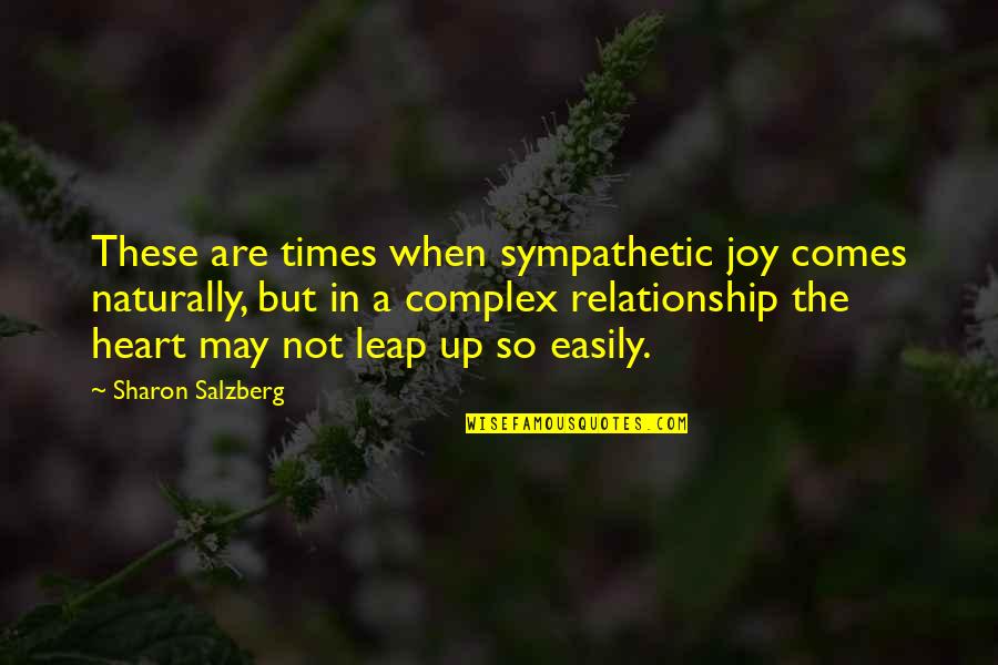 Leap Love Quotes By Sharon Salzberg: These are times when sympathetic joy comes naturally,