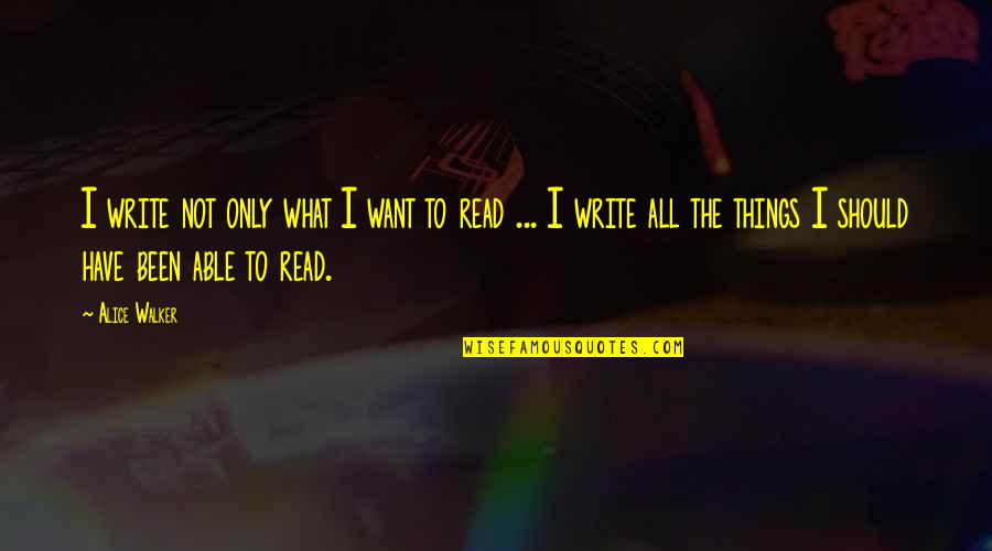 Leap Year Movie Quotes By Alice Walker: I write not only what I want to