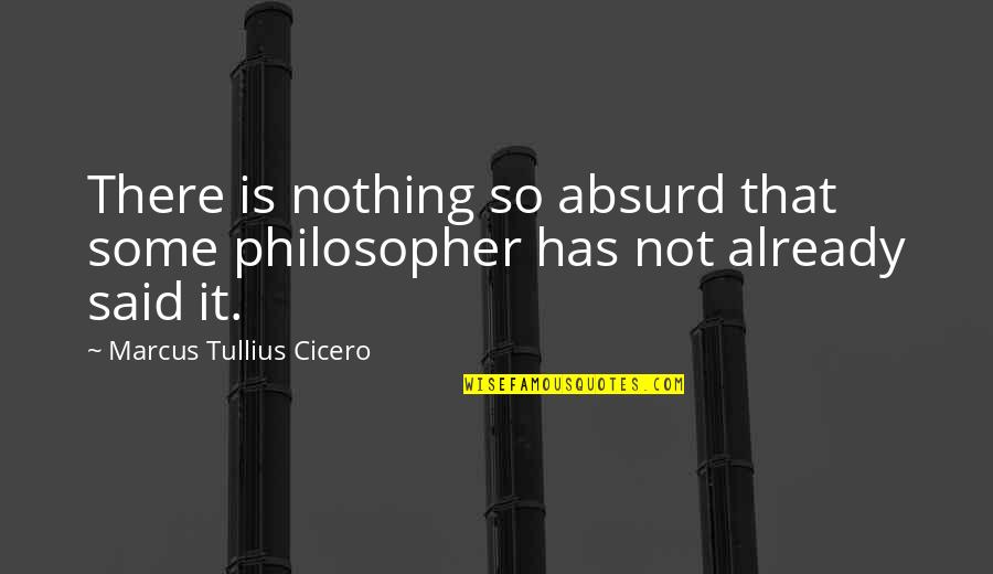 Leap Year Proposal Quotes By Marcus Tullius Cicero: There is nothing so absurd that some philosopher