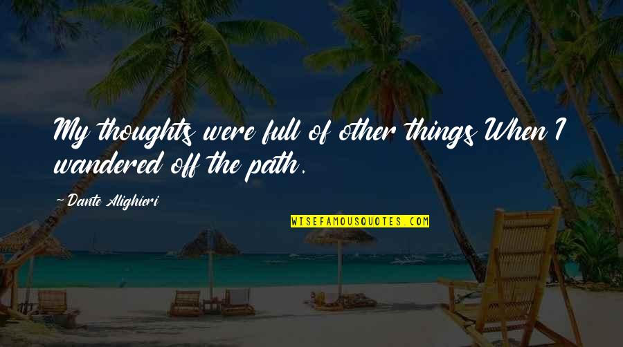 Leap Year Quotes By Dante Alighieri: My thoughts were full of other things When Leap Year Quotes By Dante Alighieri: My thoughts were full of other things When