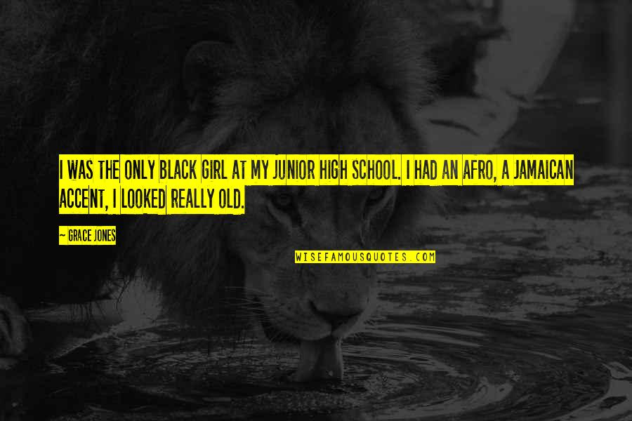 Leaped Services Quotes By Grace Jones: I was the only black girl at my Leaped Services Quotes By Grace Jones: I was the only black girl at my