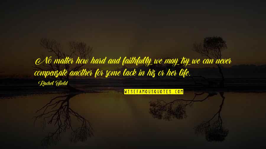 Leaphart Place Quotes By Rachel Field: No matter how hard and faithfully we may Leaphart Place Quotes By Rachel Field: No matter how hard and faithfully we may