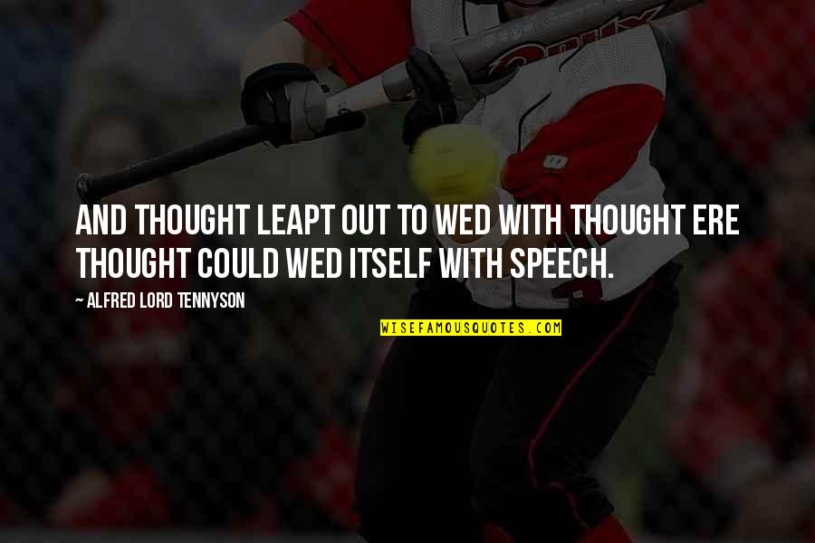 Leapt Quotes By Alfred Lord Tennyson: And Thought leapt out to wed with Thought