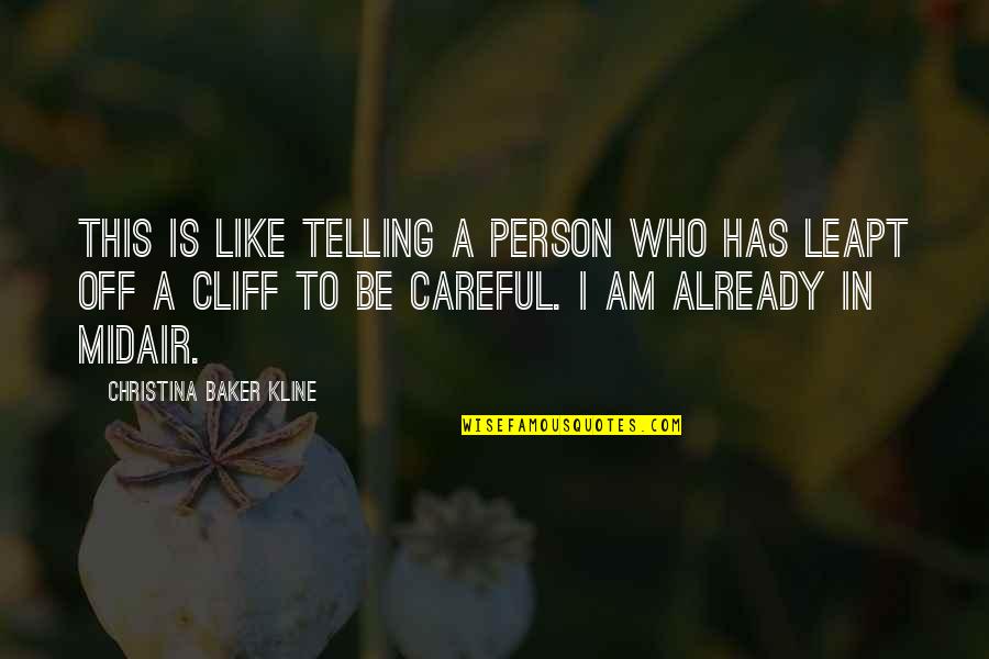Leapt Quotes By Christina Baker Kline: This is like telling a person who has