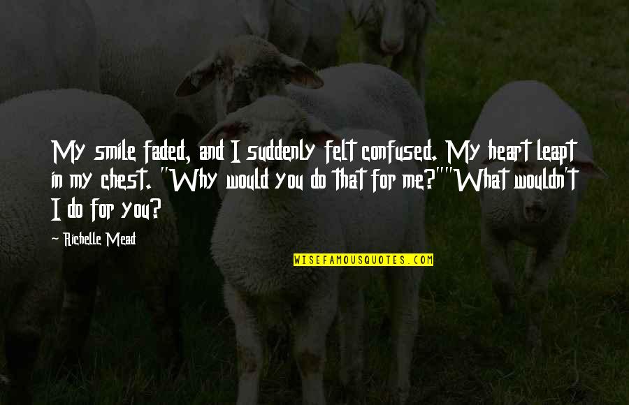 Leapt Quotes By Richelle Mead: My smile faded, and I suddenly felt confused.