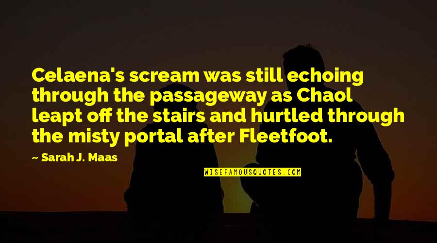 Leapt Quotes By Sarah J. Maas: Celaena's scream was still echoing through the passageway Leapt Quotes By Sarah J. Maas: Celaena's scream was still echoing through the passageway