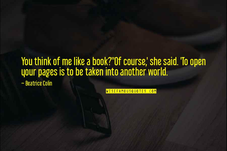 Leaptrade Quotes By Beatrice Colin: You think of me like a book?''Of course,'