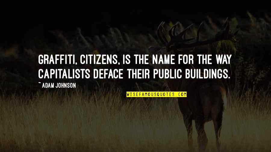 Learjet 55 Quotes By Adam Johnson: Graffiti, citizens, is the name for the way Learjet 55 Quotes By Adam Johnson: Graffiti, citizens, is the name for the way