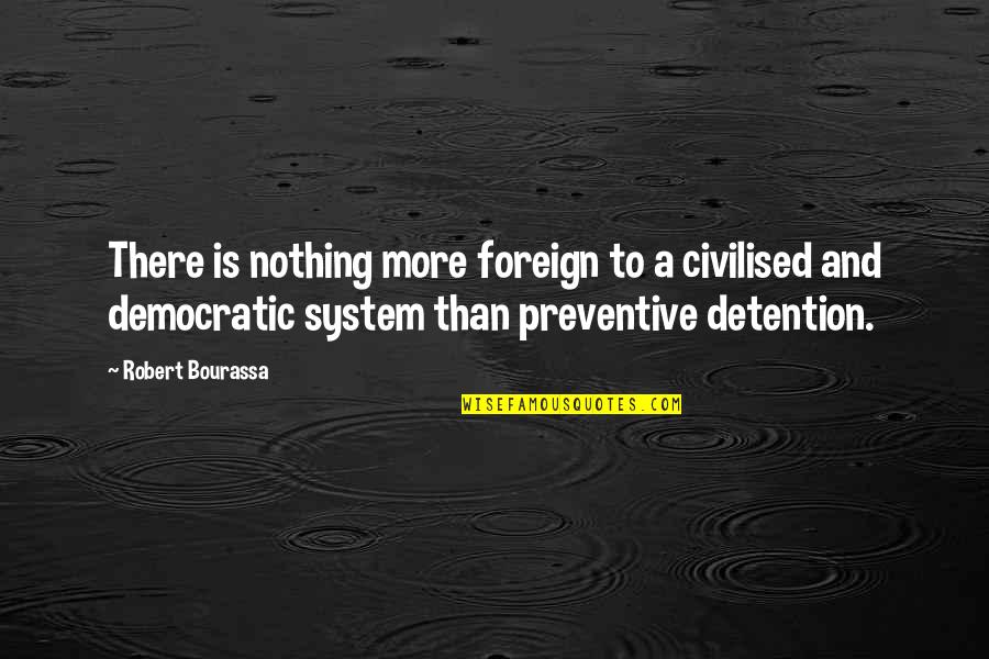Learjet 75 Quotes By Robert Bourassa: There is nothing more foreign to a civilised