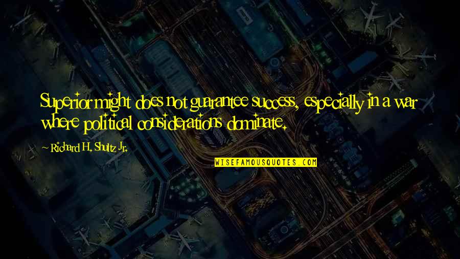 Learjets Quotes By Richard H. Shultz Jr.: Superior might does not guarantee success, especially in