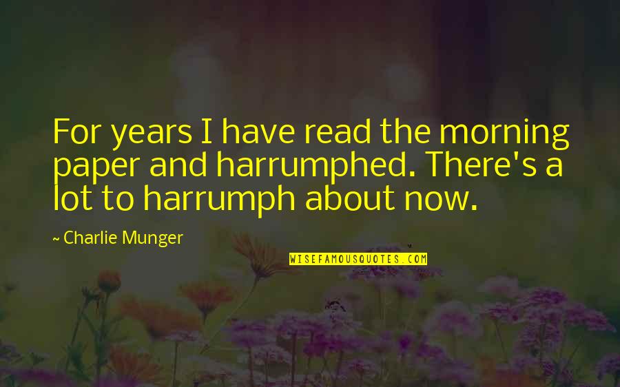 Learmonth Airport Quotes By Charlie Munger: For years I have read the morning paper Learmonth Airport Quotes By Charlie Munger: For years I have read the morning paper