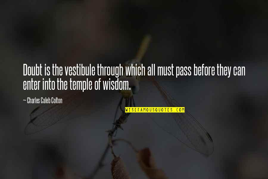 Learmonth Quotes By Charles Caleb Colton: Doubt is the vestibule through which all must Learmonth Quotes By Charles Caleb Colton: Doubt is the vestibule through which all must