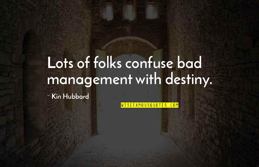 Learmonth Quotes By Kin Hubbard: Lots of folks confuse bad management with destiny. Learmonth Quotes By Kin Hubbard: Lots of folks confuse bad management with destiny.